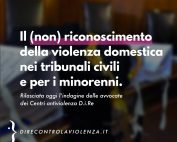 Nuova ricerca D.i.Re - Il (non) riconoscimento della violenza domestica nei tribunali civili e per i minorenni