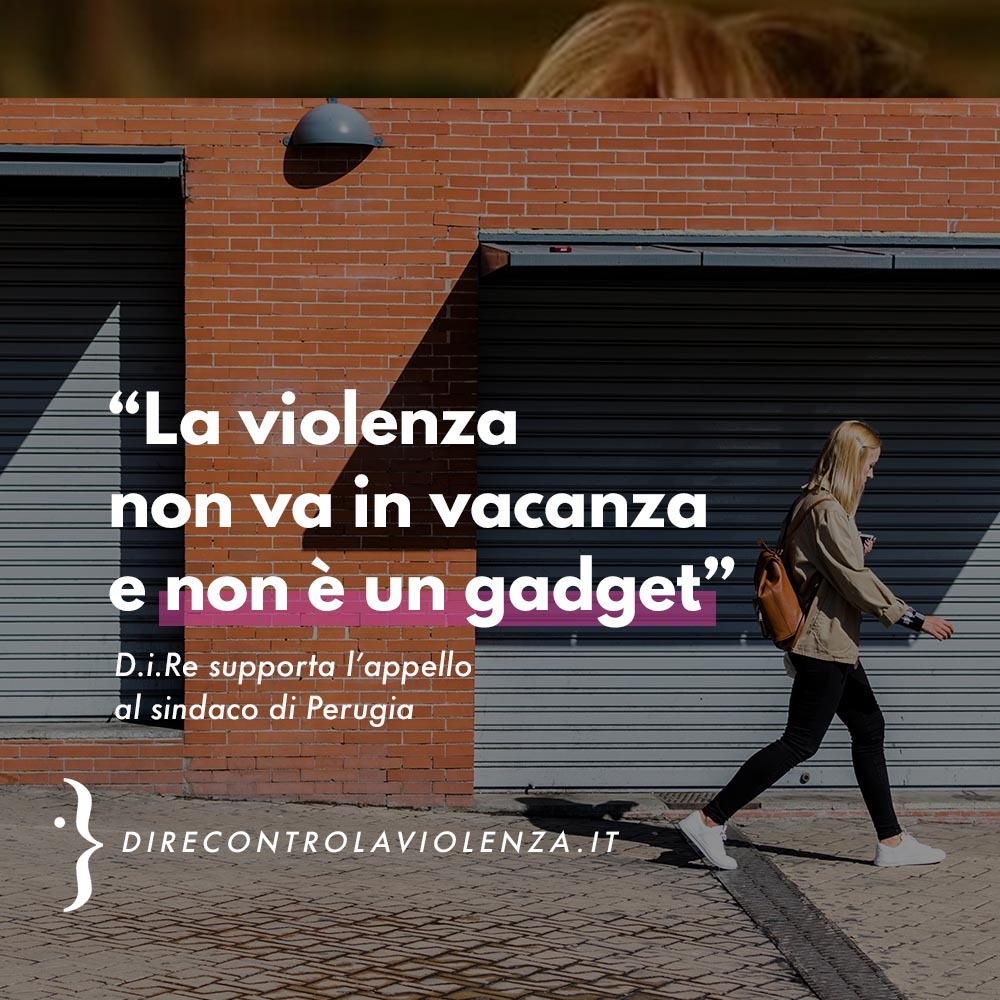 Also D.i.Re calls for the withdrawal of the Agenda of the Municipality of Perugia which proposes confusing and inadequate interventions to prevent male violence against women.